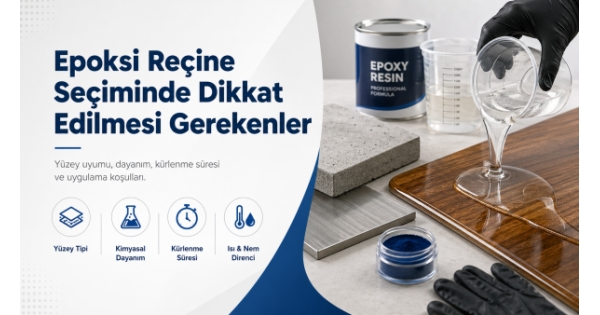 Epoksi Reçine Seçiminde Dikkat Edilmesi Gerekenler